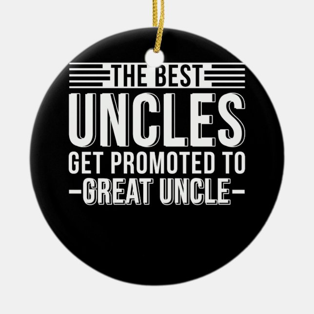 The Best Uncles Get Promoted To Great Uncle Ceramic Ornament (Front)