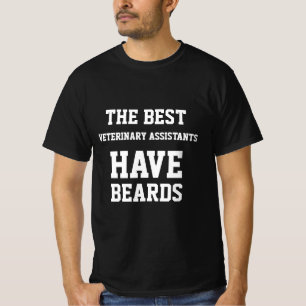 The Best Veterinary Assistants Have Beards  T-Shirt