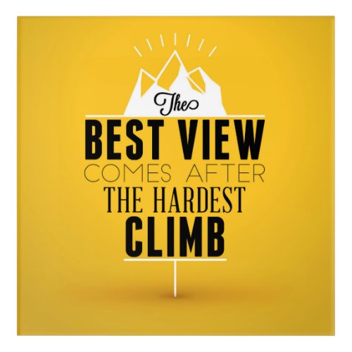 The Best View Comes After The Hardest Climb Acrylic Print