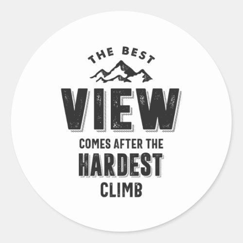 The Best View Comes After The Hardest Climb Classic Round Sticker