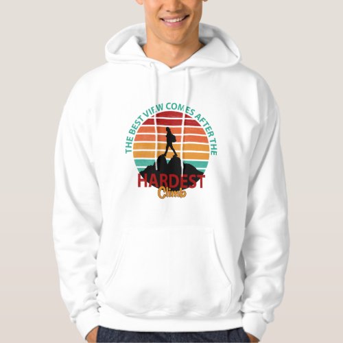 THE BEST VIEW COMES AFTER THE HARDEST CLIMB HIKING HOODIE