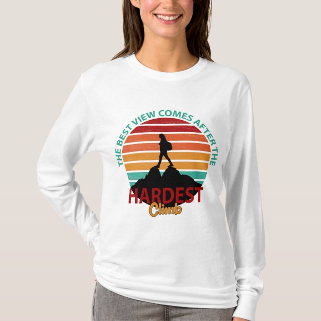 THE BEST VIEW COMES AFTER THE HARDEST CLIMB HIKING T-Shirt (Front)