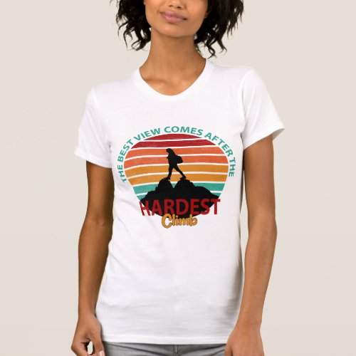THE BEST VIEW COMES AFTER THE HARDEST CLIMB HIKING T_Shirt
