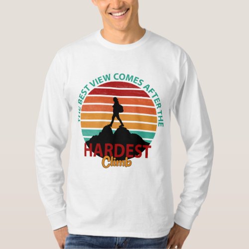 THE BEST VIEW COMES AFTER THE HARDEST CLIMB HIKING T_Shirt