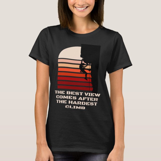 The best view comes after the hardest climb motiva T-Shirt (Front)