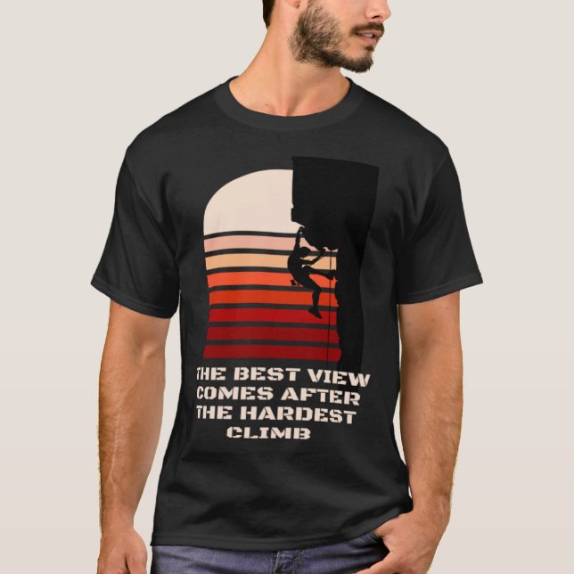 The best view comes after the hardest climb motiva T-Shirt (Front)