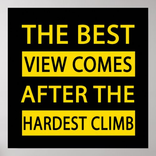 The Best View Comes After the Hardest Climb Poster