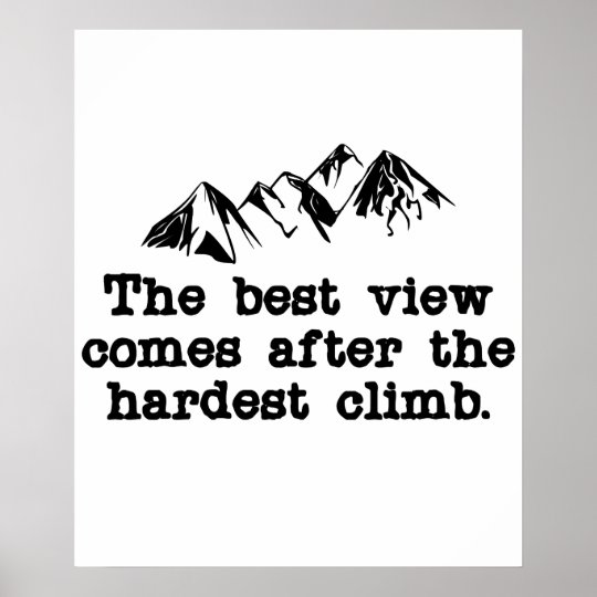 The best view comes after the hardest climb poster | Zazzle.com