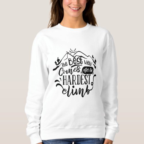 The Best View Comes After The Hardest Climb Sweatshirt