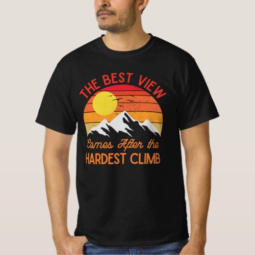 The Best View Comes After the Hardest Climb T_Shirt