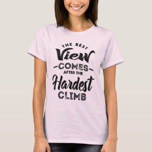 The Best View Comes After The Hardest Climb T-Shirt