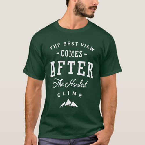 The Best View Comes After The Hardest Climb T_Shirt