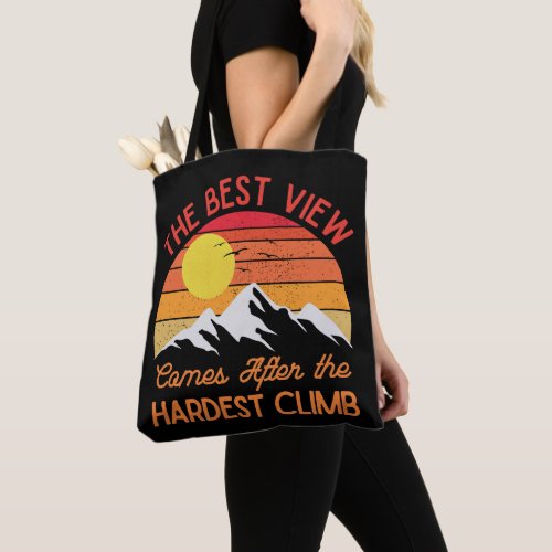 The Best View Comes After the Hardest Climb Tote Bag