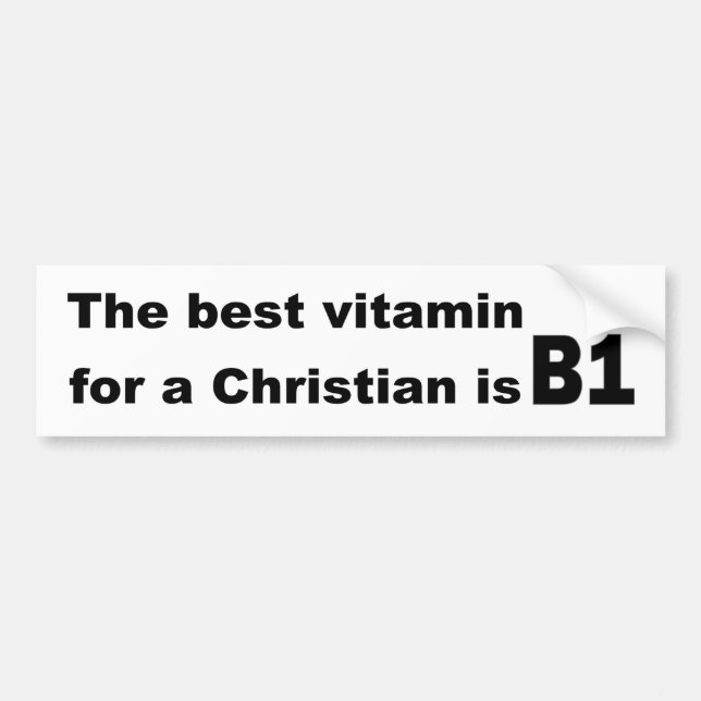 The best vitamin for a christian is b1 bumper sticker (Front)