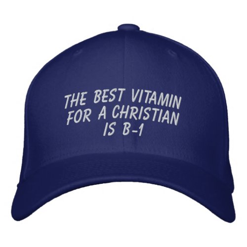 The best vitamin for a Christian is B_1 Embroidered Baseball Hat