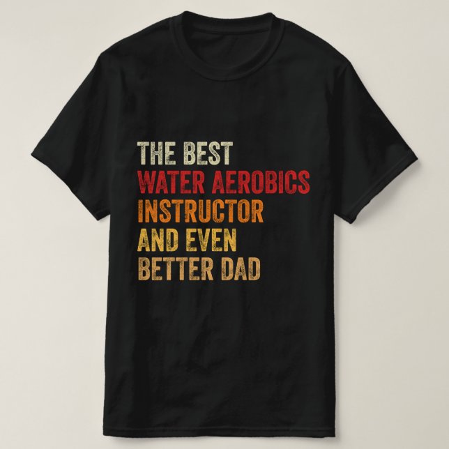 The Best Water Aerobics Instructor And Even Better T-Shirt (Design Front)