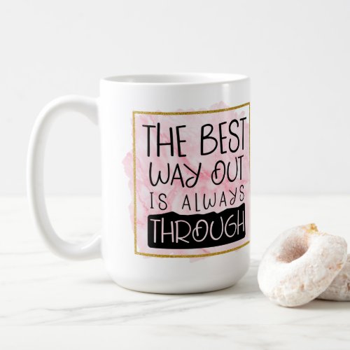 The Best Way Out is Always Through Coffee Mug