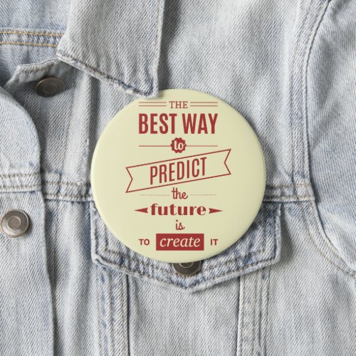 The Best Way to Predict the Future is to Create It Button