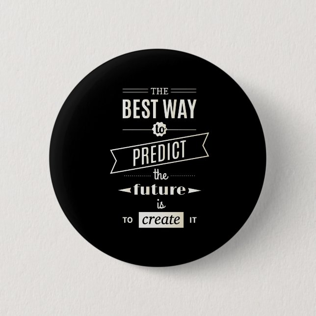 The Best Way to Predict the Future is to Create it Button (Front)