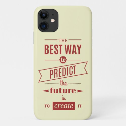 The Best Way to Predict the Future is to Create It iPhone 11 Case