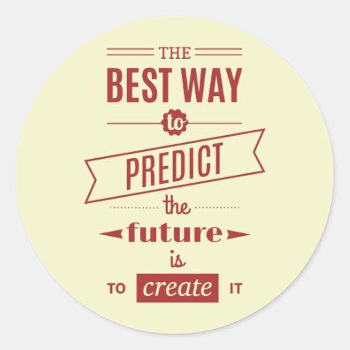 The Best Way to Predict the Future is to Create It Classic Round Sticker
