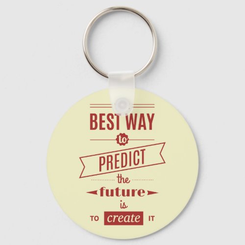 The Best Way to Predict the Future is to Create It Keychain