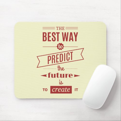 The Best Way to Predict the Future is to Create It Mouse Pad