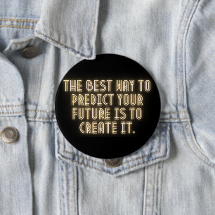 "The Best Way to Predict Your Future is to Create Button