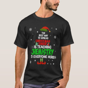 The Best Way To Spread Cheer Is Teaching Chemistry T-Shirt