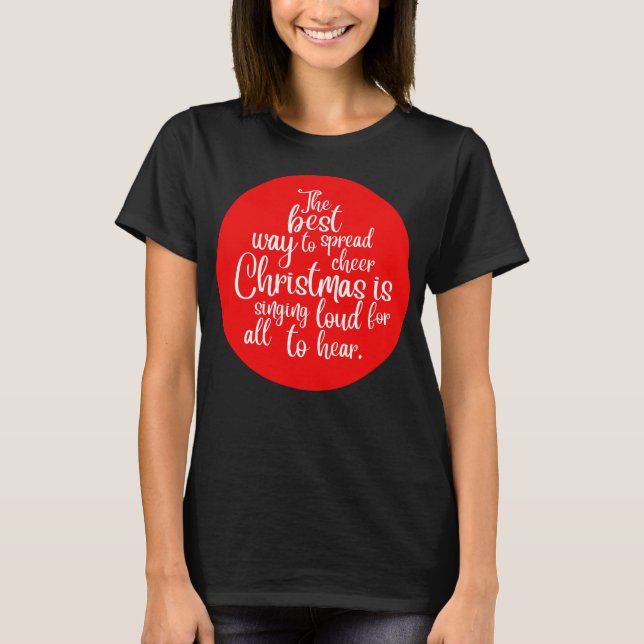 The best way to spread Christmas cheer is singing  T-Shirt (Front)
