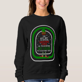 The Best Way To Spread Christmas Cheer Is Teaching Sweatshirt