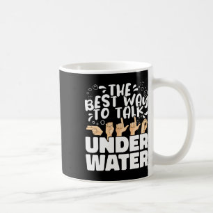 The Best Way To Talk Underwater Asl American Sign  Coffee Mug