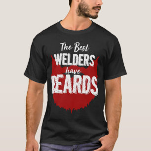 The Best Welders Have Beards Beard Birthday T-Shirt