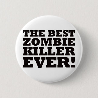 The Best Zombie Killer Ever Button