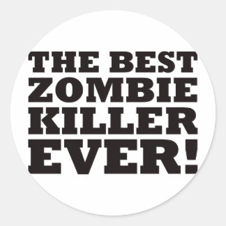 The Best Zombie Killer Ever Classic Round Sticker