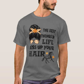The Besthings in Life Mess Up Your Hair Horses gir T-Shirt