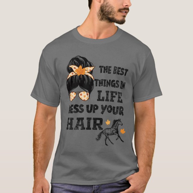 The Besthings in Life Mess Up Your Hair Horses gir T-Shirt (Front)