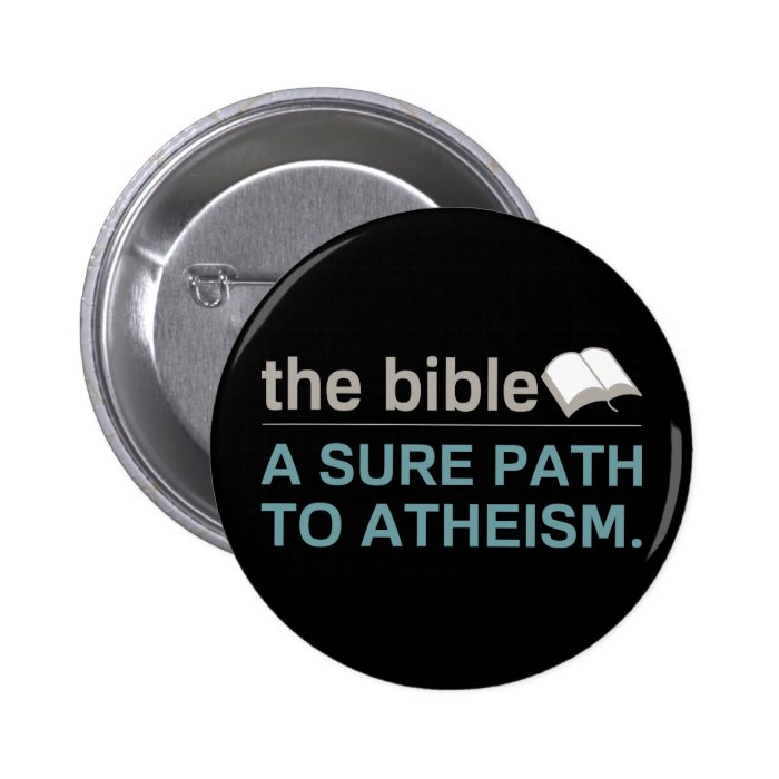 The Bible A sure path to Atheism Pinback Button