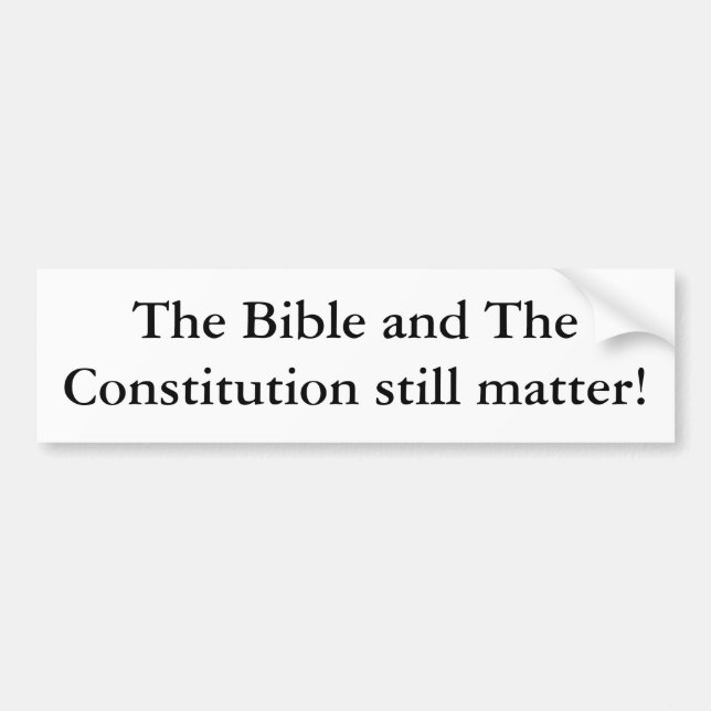 The Bible and The Constitution still matter! Bumper Sticker (Front)