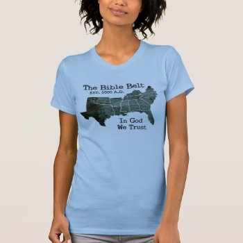 The Bible Belt In God We Trust Christian T-shirt by NotableNovelties at Zazzle