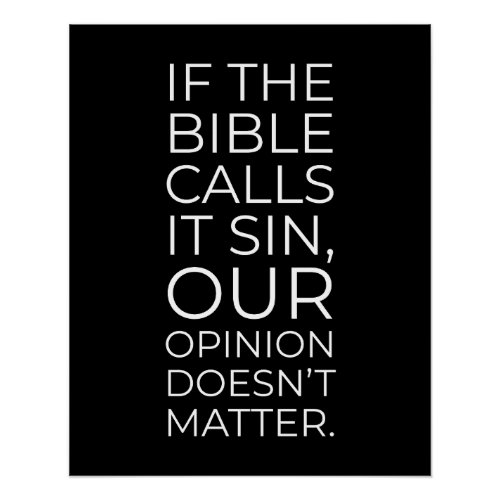 The Bible Calls it Sin Our Opinion Doesnt Matter Poster