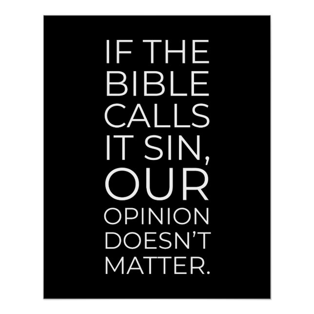 The Bible Calls it Sin Our Opinion Doesnt Matter Poster (Front)