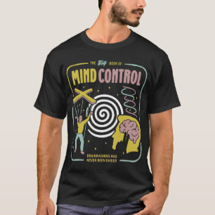 the big biik of mind control brainwashing has neve T-Shirt