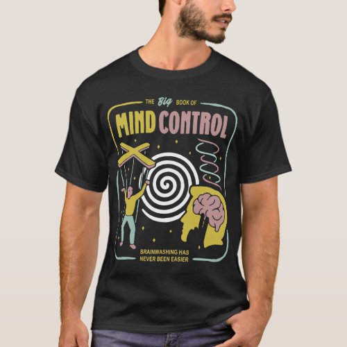 the big biik of mind control brainwashing has neve T_Shirt