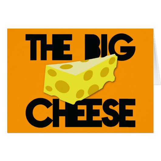 The BIG CHEESE! (Front Horizontal)