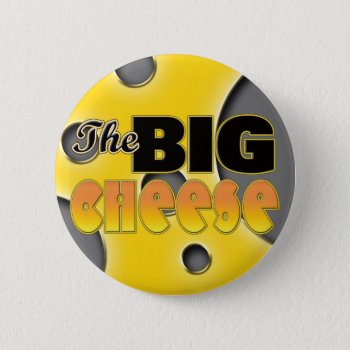 The Big Cheese Button by StargazerDesigns at Zazzle