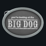 The Big Dog Belt Buckle<br><div class="desc">You're looking at the Big Dog. A humorous statement about you and your pet? Or your standing in the company or your family? You decide!</div>
