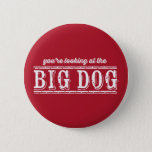 The Big Dog Pinback Button at Zazzle