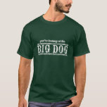 The Big Dog T-shirt at Zazzle