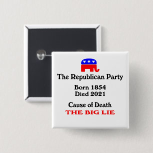The Big Lie: Republican Party Cause Of Death Butto Button